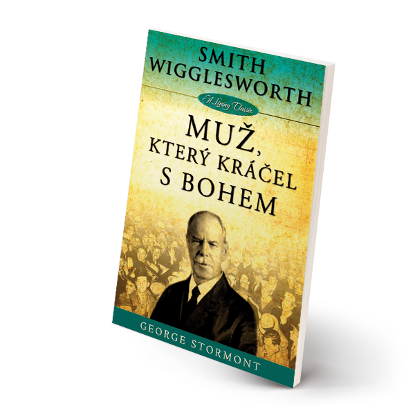 Smith Wigglesworth: Muž, který kráčel s Bohem