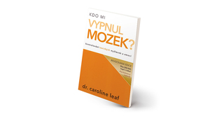 Dr. Caroline Leaf | Kdo mi vypnul mozek